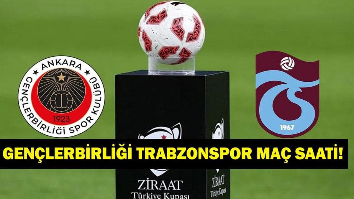 Gençlerbirliği - Trabzonspor Maçı Hangi Saate Oynanacak? Ziraat Türkiye Kupası Yarı Final Bilgileri